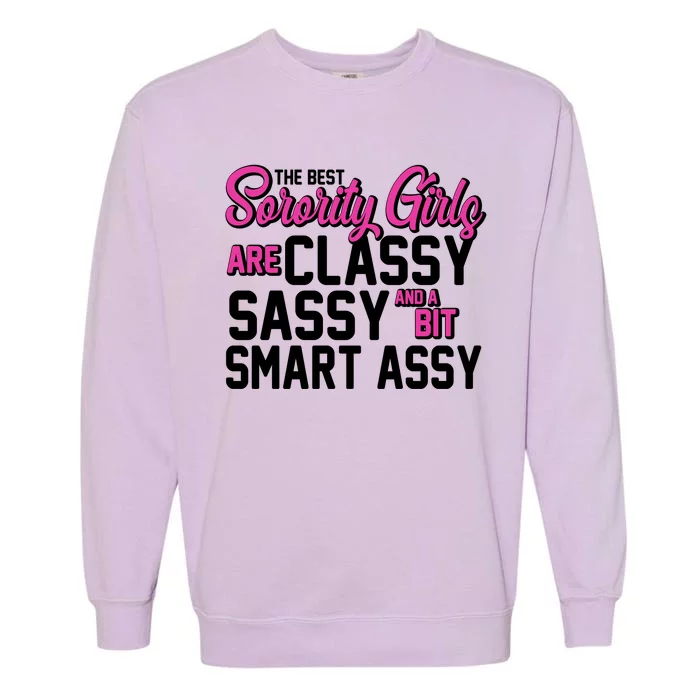 Funny The Best Sorority Girls Are Classy Sassy and bit Smart Assy Garment-Dyed Sweatshirt