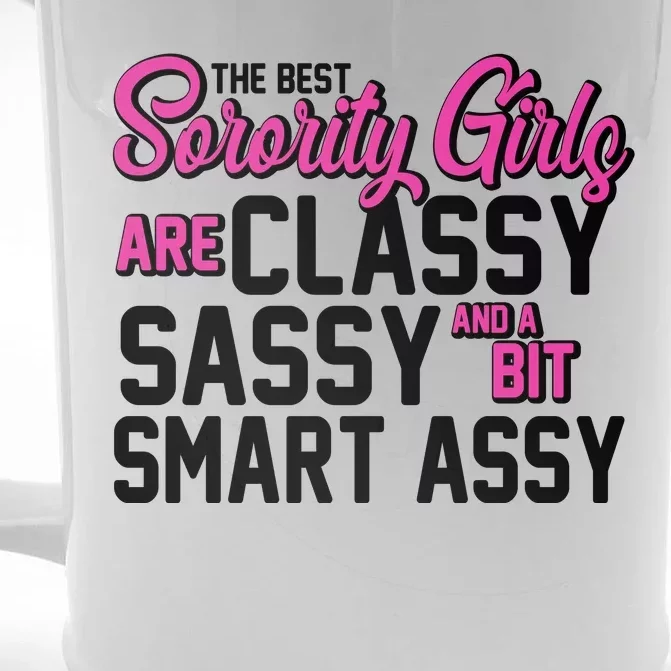 Funny The Best Sorority Girls Are Classy Sassy and bit Smart Assy Front & Back Beer Stein