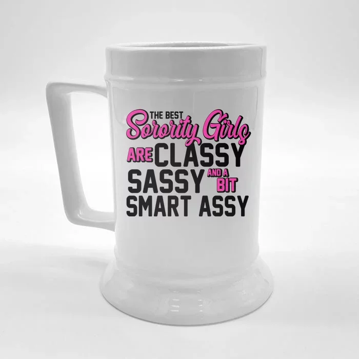 Funny The Best Sorority Girls Are Classy Sassy and bit Smart Assy Front & Back Beer Stein