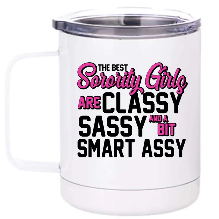 Funny The Best Sorority Girls Are Classy Sassy and bit Smart Assy Front & Back 12oz Stainless Steel Tumbler Cup