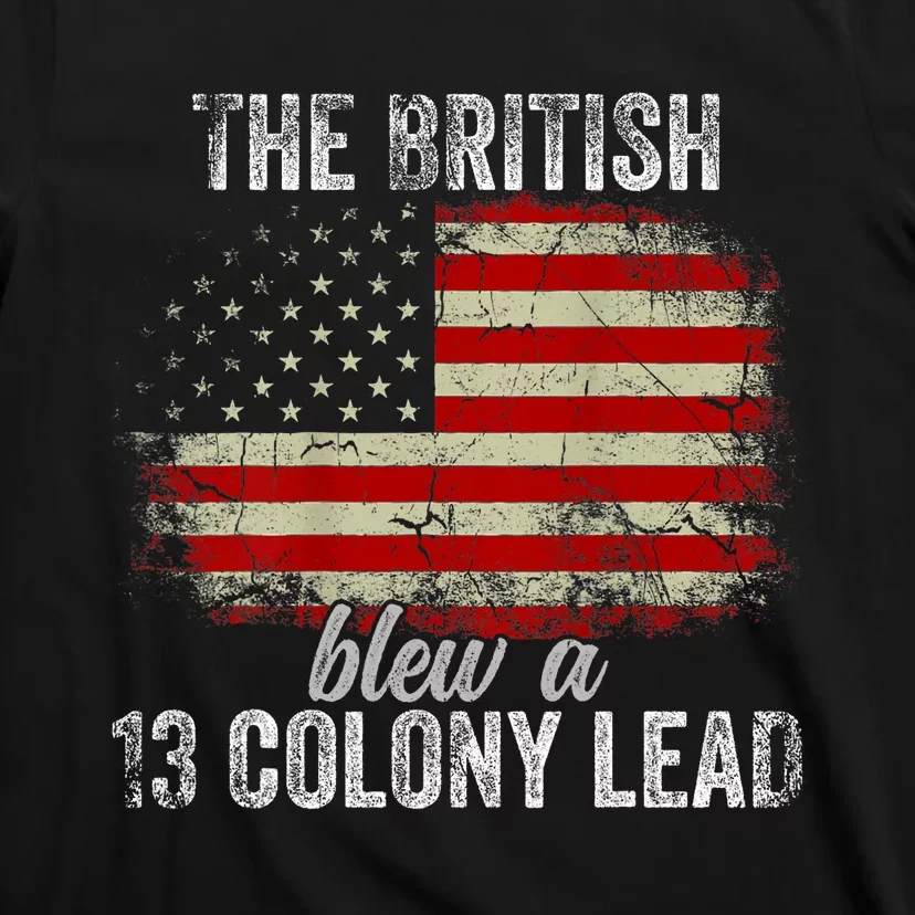 Funny The British Blew A Thirteen Colony Lead Us 4th Of July T-Shirt