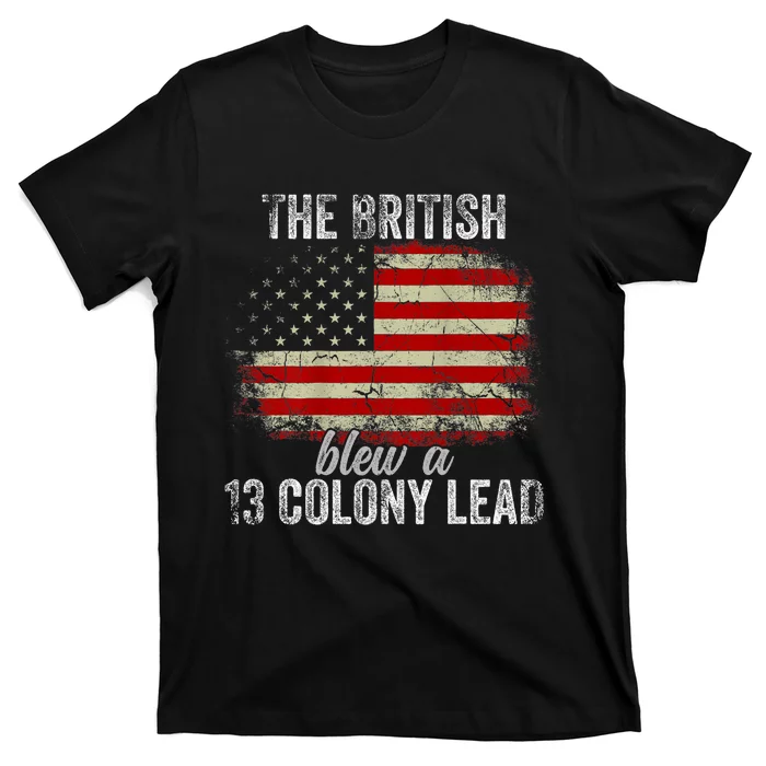 Funny The British Blew A Thirteen Colony Lead Us 4th Of July T-Shirt