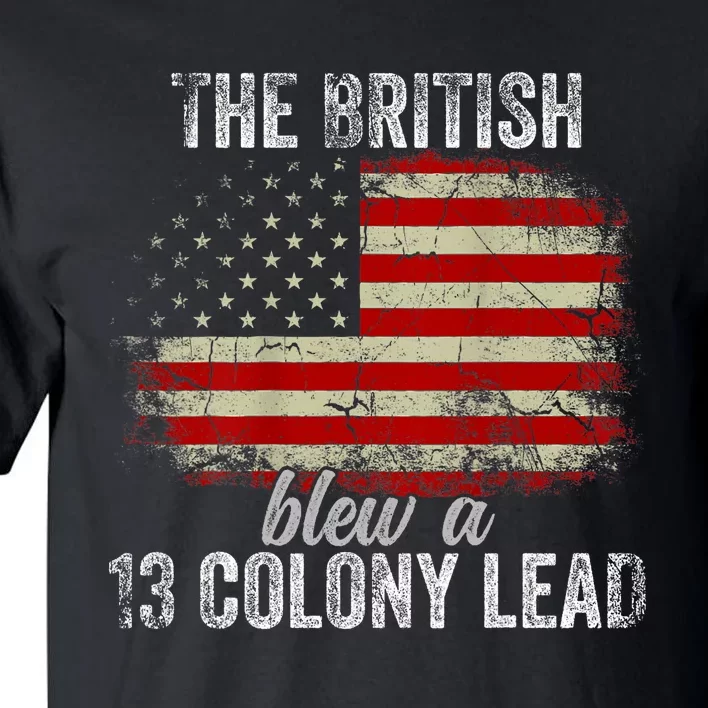 Funny The British Blew A Thirteen Colony Lead Us 4th Of July Tall T-Shirt