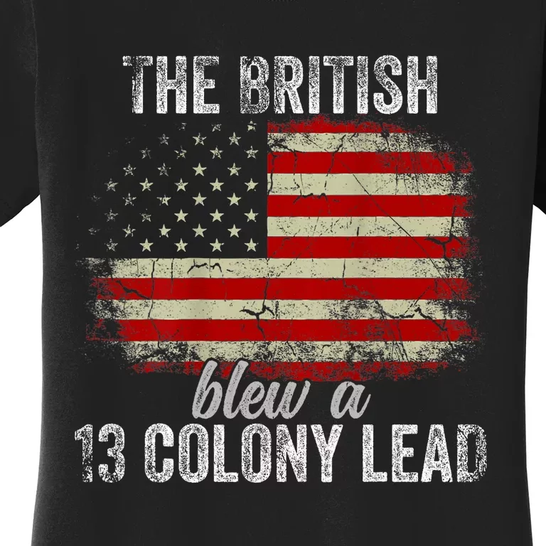 Funny The British Blew A Thirteen Colony Lead Us 4th Of July Women's T-Shirt