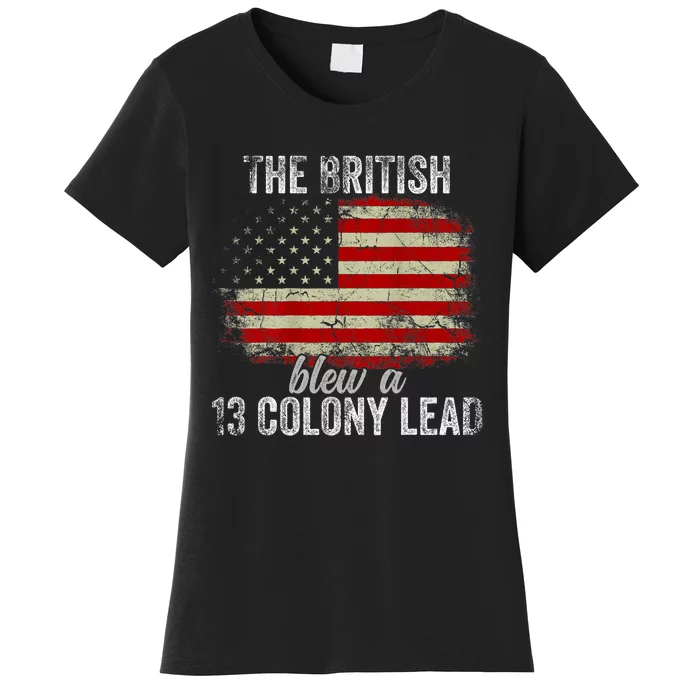 Funny The British Blew A Thirteen Colony Lead Us 4th Of July Women's T-Shirt