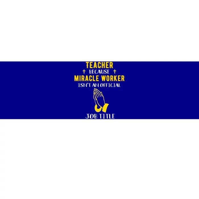 Funny Teacher Because Miracle Worker Isn't A Job Title Teach Gift Bumper Sticker