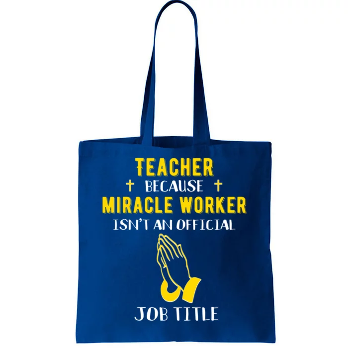 Funny Teacher Because Miracle Worker Isn't A Job Title Teach Gift Tote Bag