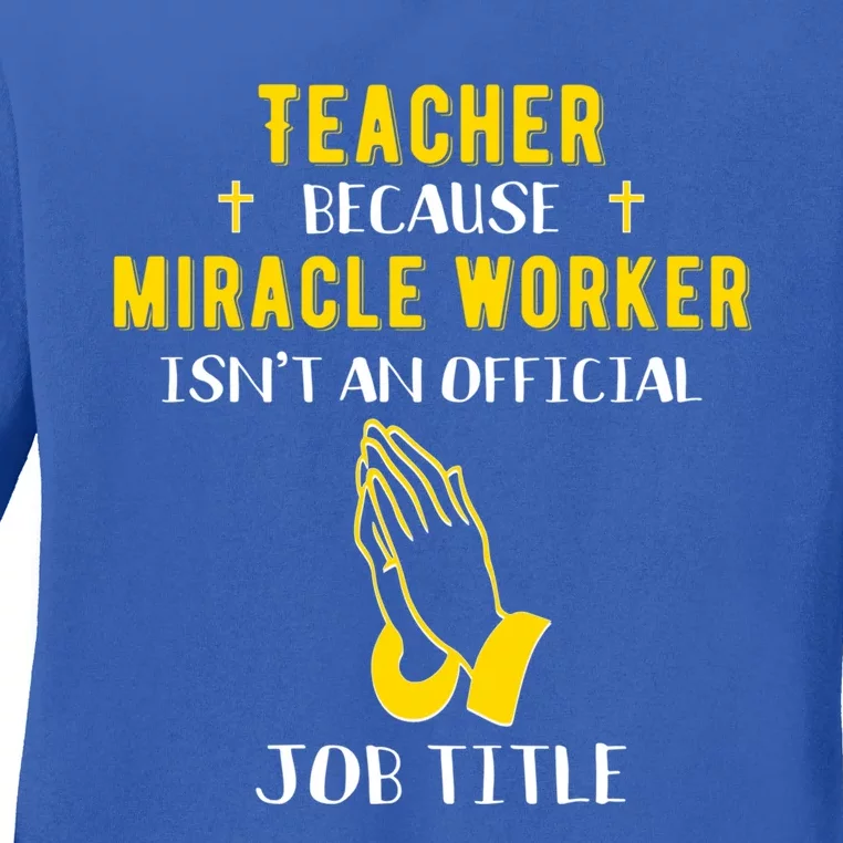 Funny Teacher Because Miracle Worker Isn't A Job Title Teach Gift Ladies Long Sleeve Shirt