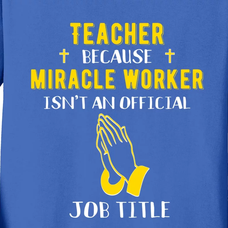 Funny Teacher Because Miracle Worker Isn't A Job Title Teach Gift Kids Long Sleeve Shirt