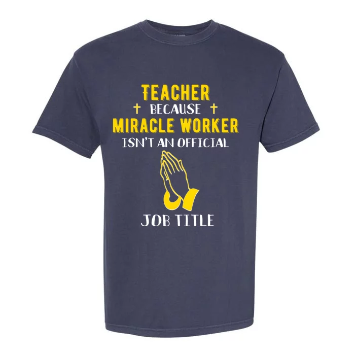 Funny Teacher Because Miracle Worker Isn't A Job Title Teach Gift Garment-Dyed Heavyweight T-Shirt