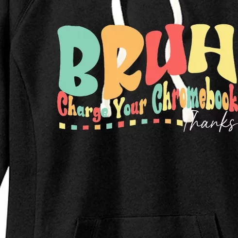 Funny Teachers Bruh Charge Your Chromebook Thanks Humor Women's Fleece Hoodie