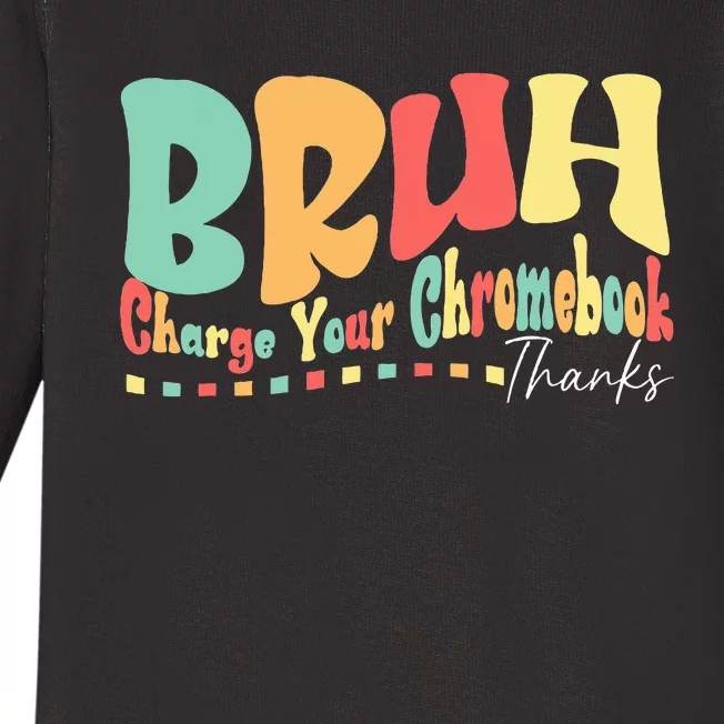 Funny Teachers Bruh Charge Your Chromebook Thanks Humor Baby Long Sleeve Bodysuit