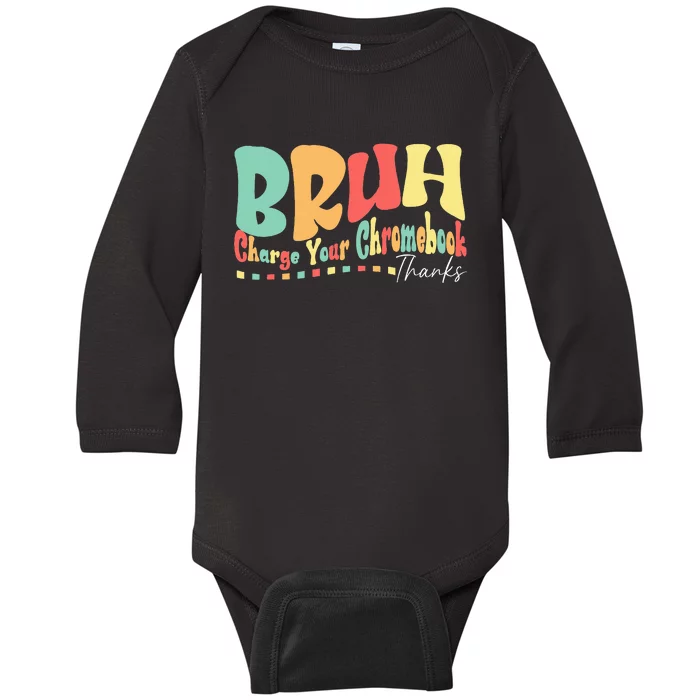 Funny Teachers Bruh Charge Your Chromebook Thanks Humor Baby Long Sleeve Bodysuit