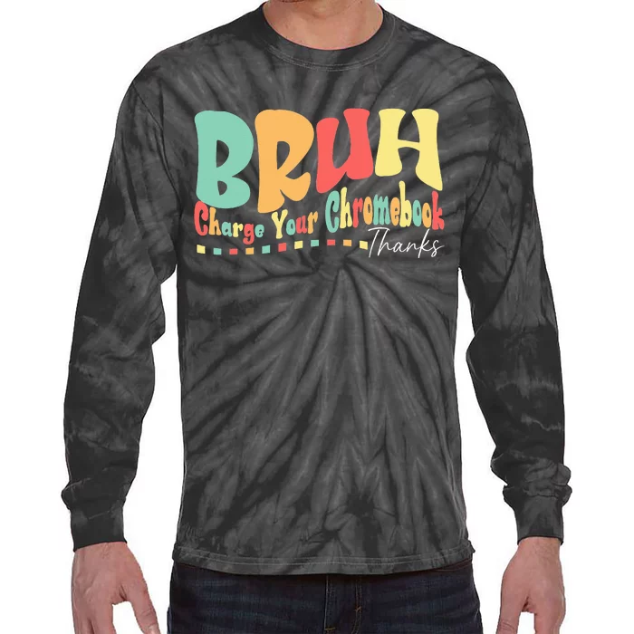 Funny Teachers Bruh Charge Your Chromebook Thanks Humor Tie-Dye Long Sleeve Shirt