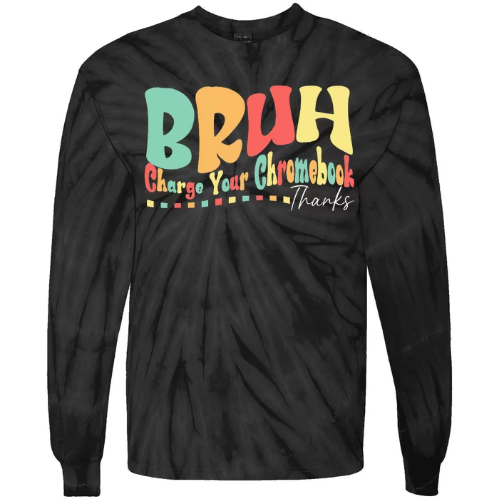 Funny Teachers Bruh Charge Your Chromebook Thanks Humor Tie-Dye Long Sleeve Shirt