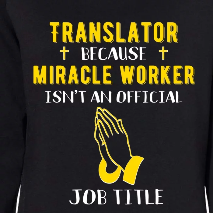 Funny Translator Because Miracle Worker Isn't A Job Title Gi Cute Gift Womens California Wash Sweatshirt