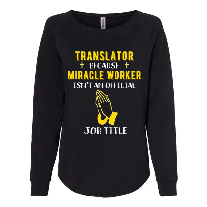 Funny Translator Because Miracle Worker Isn't A Job Title Gi Cute Gift Womens California Wash Sweatshirt