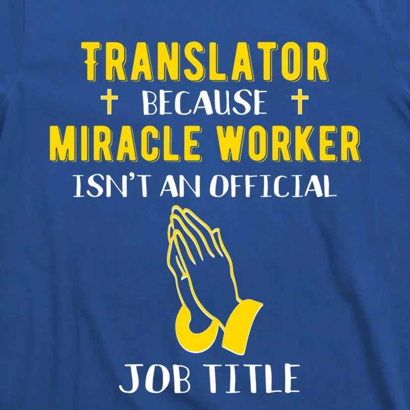 Funny Translator Because Miracle Worker Isn't A Job Title Gi Cute Gift T-Shirt