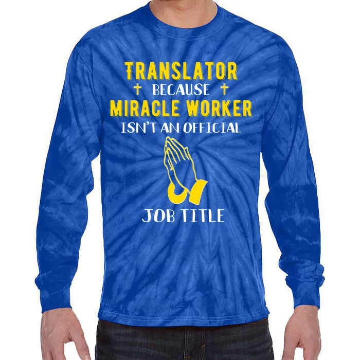 Funny Translator Because Miracle Worker Isn't A Job Title Gi Cute Gift Tie-Dye Long Sleeve Shirt