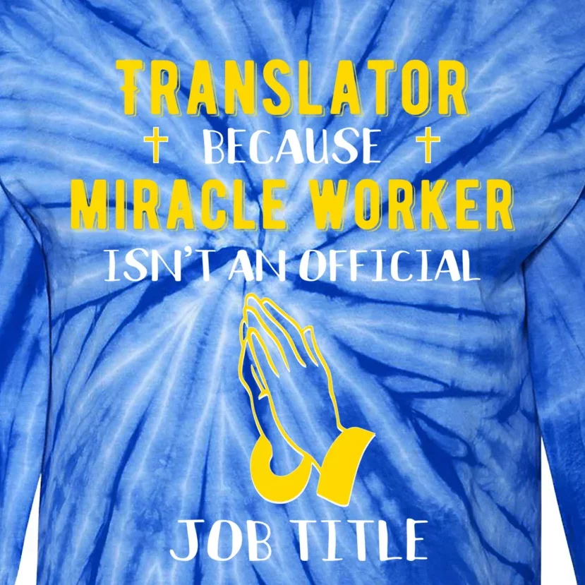 Funny Translator Because Miracle Worker Isn't A Job Title Gi Cute Gift Tie-Dye Long Sleeve Shirt