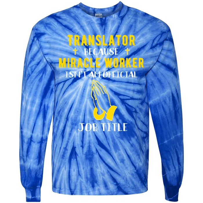 Funny Translator Because Miracle Worker Isn't A Job Title Gi Cute Gift Tie-Dye Long Sleeve Shirt