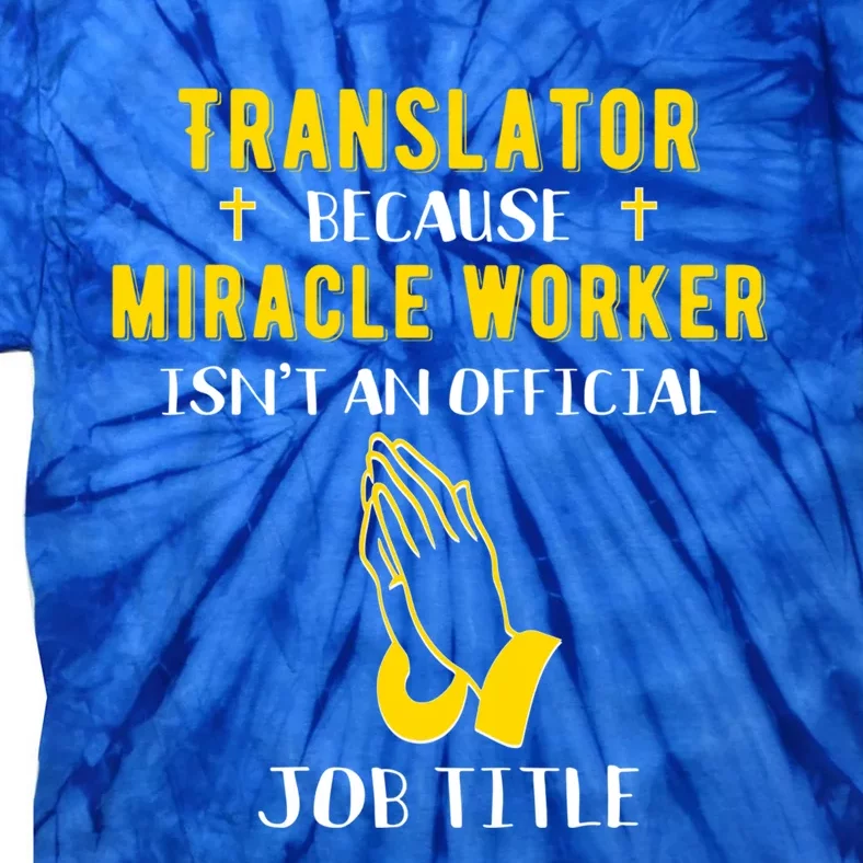 Funny Translator Because Miracle Worker Isn't A Job Title Gi Cute Gift Tie-Dye T-Shirt