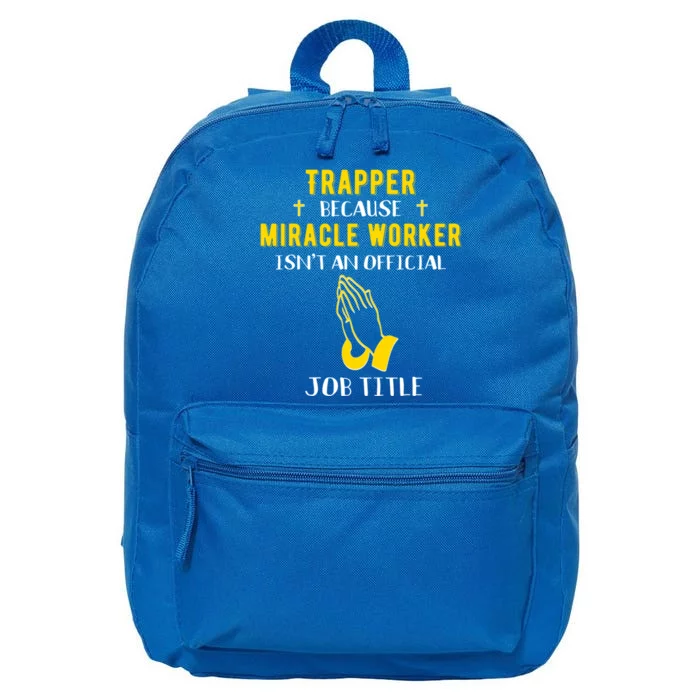 Funny Trapper Because Miracle Worker Isn't A Job Title Gift 16 in Basic Backpack