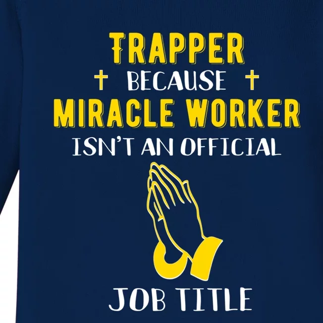 Funny Trapper Because Miracle Worker Isn't A Job Title Gift Baby Long Sleeve Bodysuit