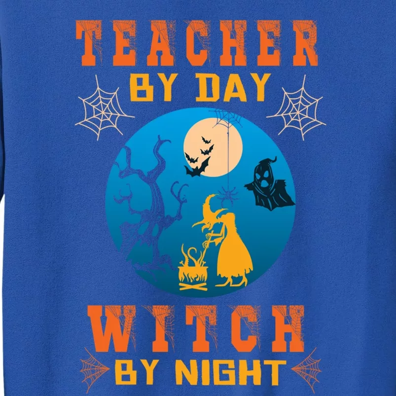 Funny Teacher By Day Witch By Night Halloween Night Cute Gift Tall Sweatshirt