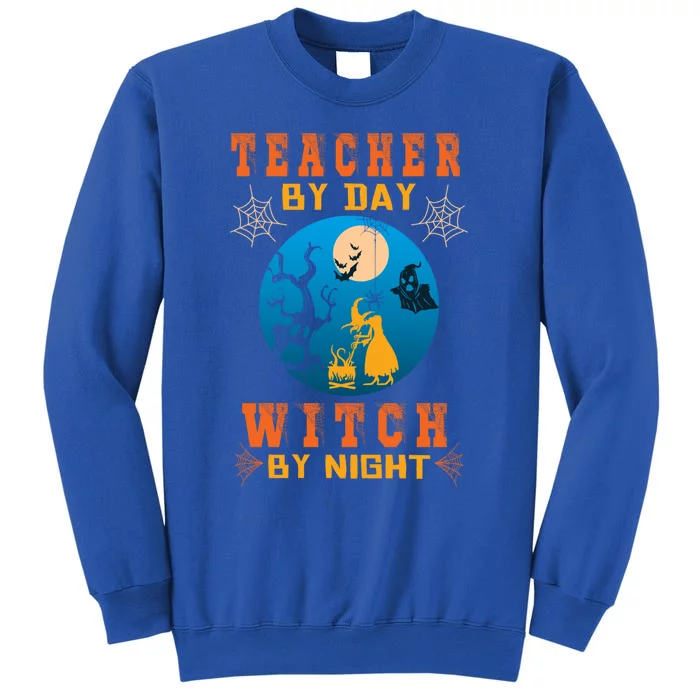 Funny Teacher By Day Witch By Night Halloween Night Cute Gift Tall Sweatshirt