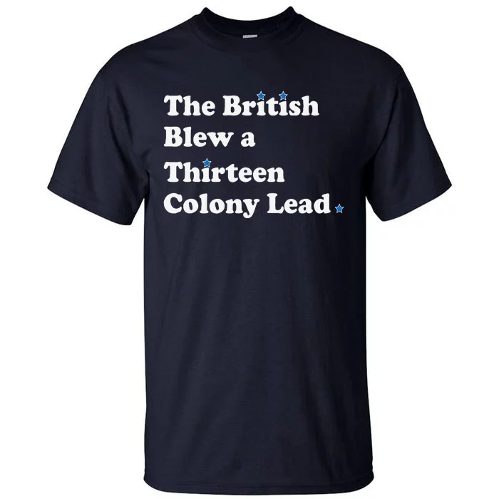 Funny The British Blew A Thirteen Colony Lead Tall T-Shirt