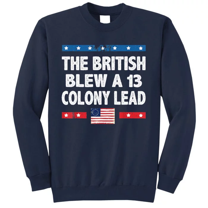 Funny The British Blew A Thirteen Colony Lead 4th Of July Tall Sweatshirt