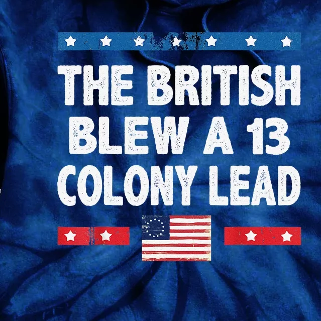 Funny The British Blew A Thirteen Colony Lead 4th Of July Tie Dye Hoodie