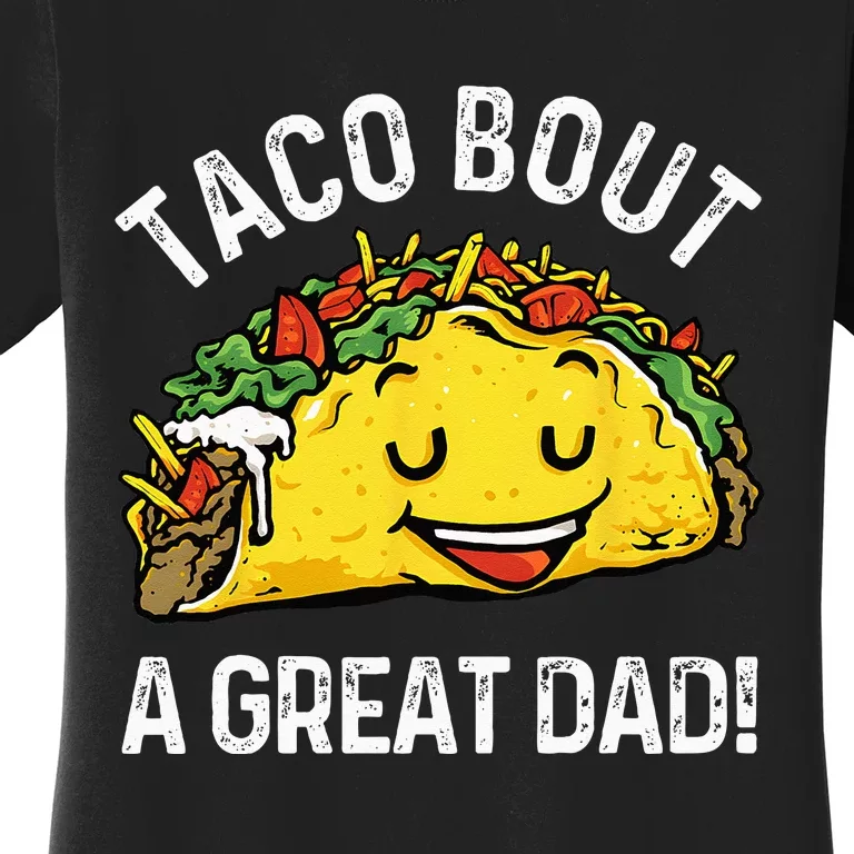 Funny Taco Bout A Great Dad Pun Tee for Taco Lovers Women's T-Shirt