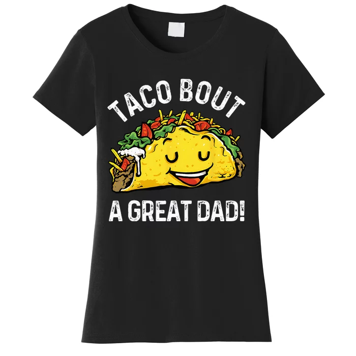 Funny Taco Bout A Great Dad Pun Tee for Taco Lovers Women's T-Shirt