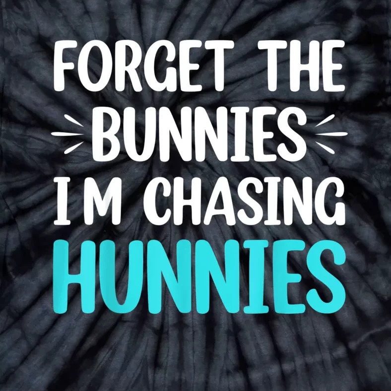 Forget The Bunnies I'm Chasing Hunnies Funny Easter Tie-Dye T-Shirt