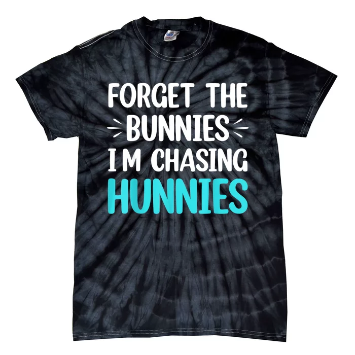 Forget The Bunnies I'm Chasing Hunnies Funny Easter Tie-Dye T-Shirt