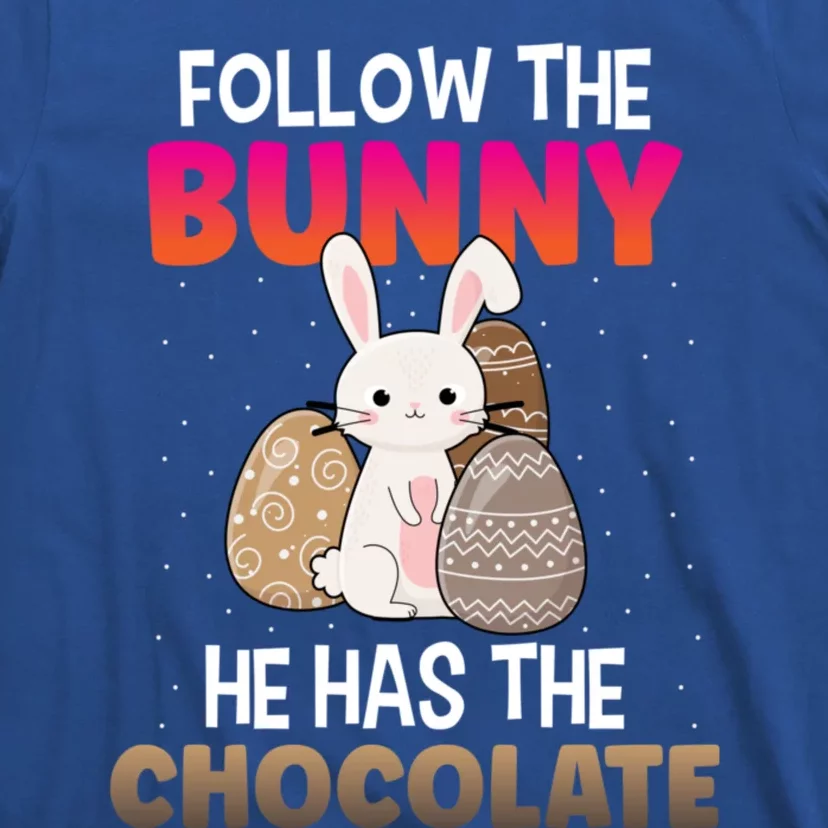 Follow The Bunny He Has Chocolate Happy Easter Day Funny Gift T-Shirt