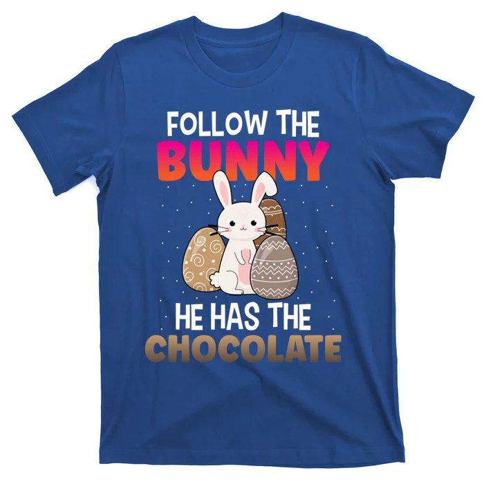 Follow The Bunny He Has Chocolate Happy Easter Day Funny Gift T-Shirt