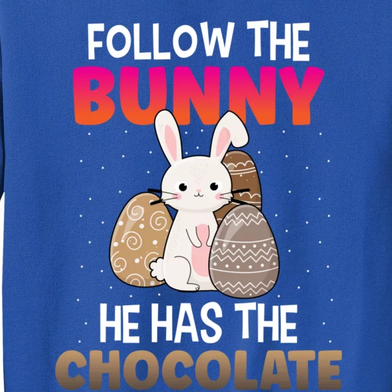 Follow The Bunny He Has Chocolate Happy Easter Day Funny Gift Tall Sweatshirt