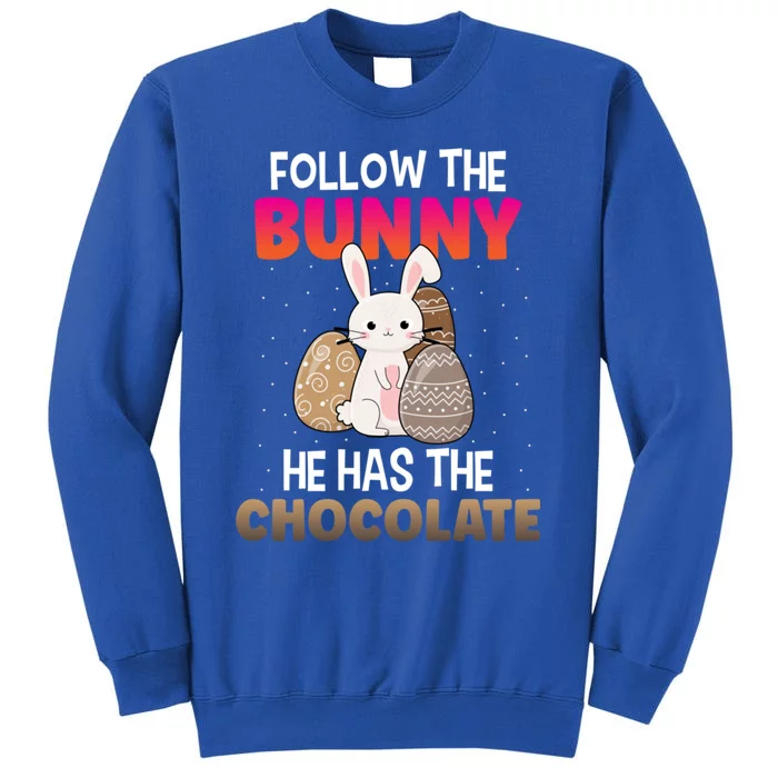 Follow The Bunny He Has Chocolate Happy Easter Day Funny Gift Tall Sweatshirt