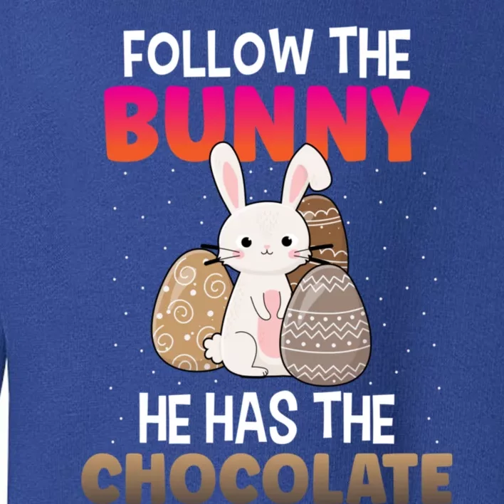 Follow The Bunny He Has Chocolate Happy Easter Day Funny Gift Toddler Sweatshirt