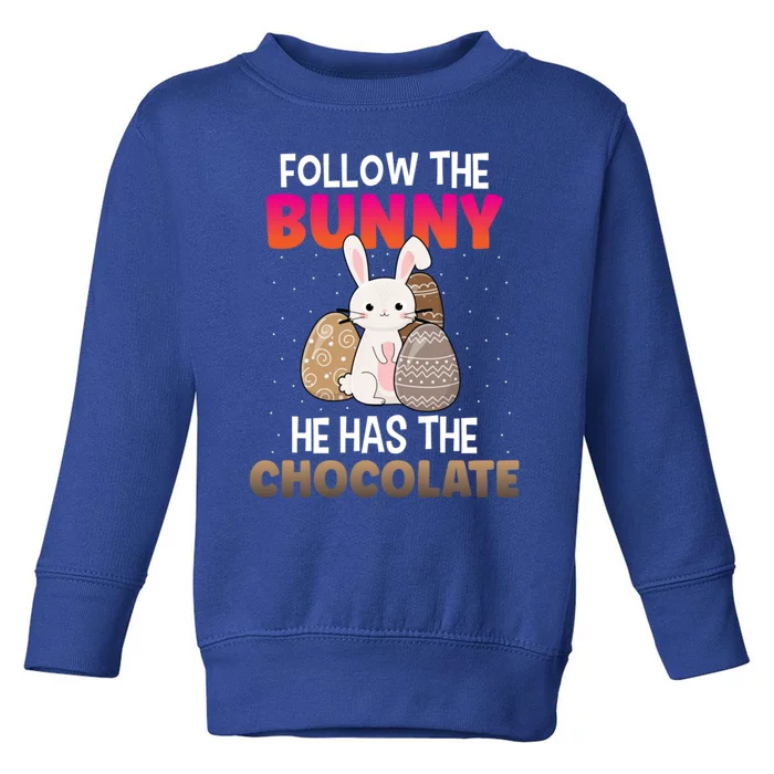 Follow The Bunny He Has Chocolate Happy Easter Day Funny Gift Toddler Sweatshirt