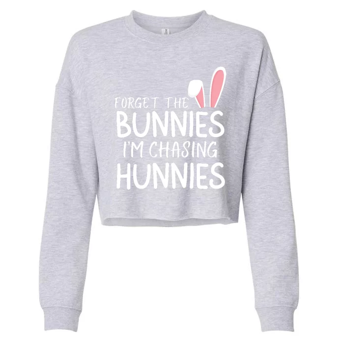 Forget The Bunnies IM Chasing Hunnies Easter Bunny Easter Clothing Funny Easter Cropped Pullover Crew