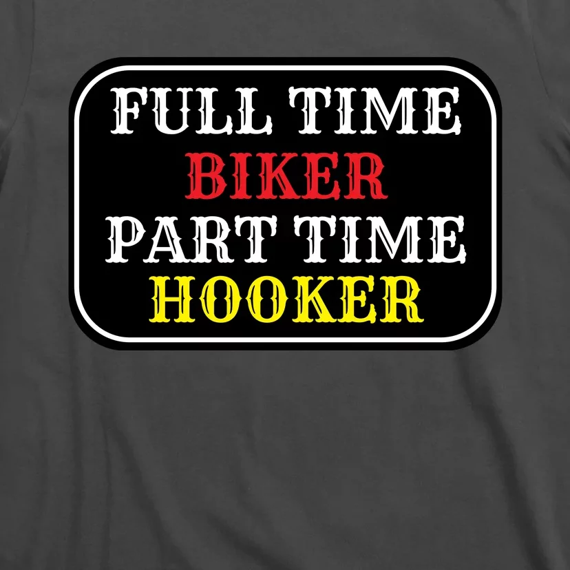 Full Time Biker, Part Time Hooker T-Shirt