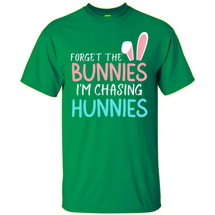 Forget The Bunnies IM Chasing Hunnies Easter Clothing Easter Bunny Funny Easter Tall T-Shirt