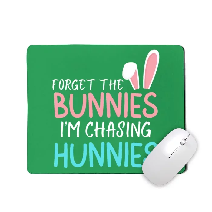 Forget The Bunnies IM Chasing Hunnies Easter Clothing Easter Bunny Funny Easter Mousepad