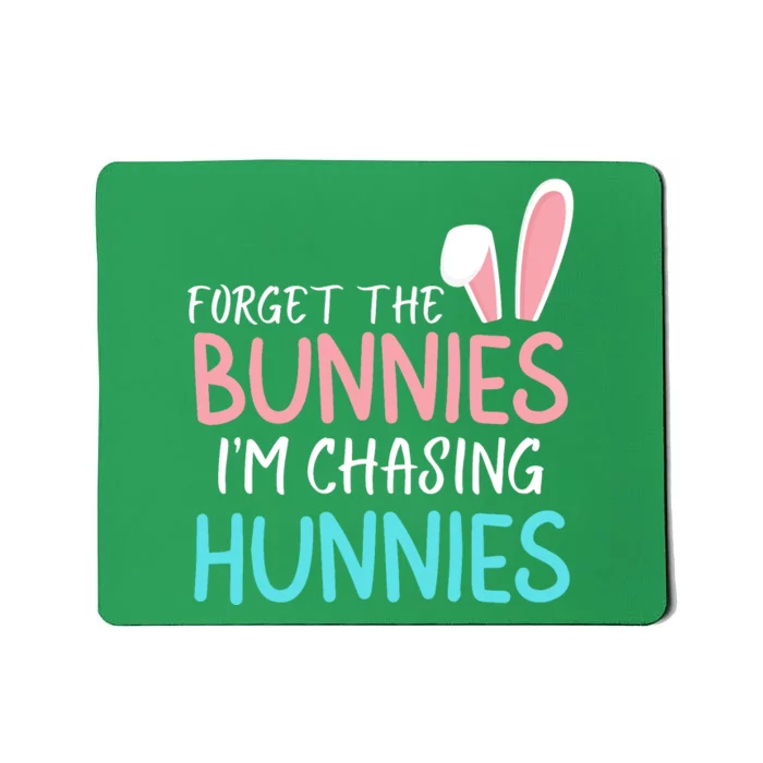 Forget The Bunnies IM Chasing Hunnies Easter Clothing Easter Bunny Funny Easter Mousepad