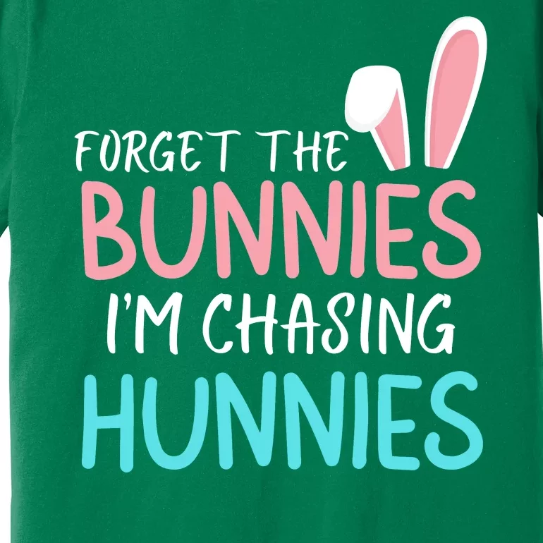 Forget The Bunnies IM Chasing Hunnies Easter Clothing Easter Bunny Funny Easter Premium T-Shirt