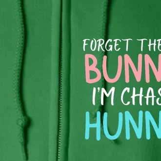 Forget The Bunnies IM Chasing Hunnies Easter Clothing Easter Bunny Funny Easter Full Zip Hoodie